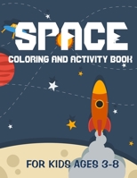 Space coloring and activity book for kids ages 3-8: outer space activity book - A Fun Kid Workbook Game For Learning - find and color - space ships and rockets, astronauts B08TSFGQZK Book Cover