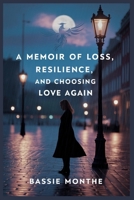 A MEMOIR OF LOSS, RESILENCE, AND CHOOSING LOVE AGAIN: LIKE A PHOENIX, I ROSE AGAIN B0GPDD8XGL Book Cover