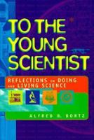 To the Young Scientist: Reflections on Doing and Living Science (Venture Book) 0531113256 Book Cover
