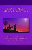 Have a Mary Merry Christmas!: A Christmas card story of the first Christmas 1517587867 Book Cover