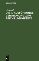 Die II. Ausführungsverordnung Zum Reichsjagdgesetz: (Stand Vom 10. Februar 1938) 3112606639 Book Cover