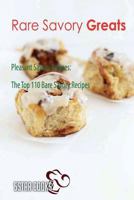 Rare Savory Greats: Pleasant Savory Recipes, The Top 110 Bare Savory Recipes 1544871147 Book Cover