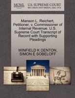 Manson L. Reichert, Petitioner, v. Commissioner of Internal Revenue. U.S. Supreme Court Transcript of Record with Supporting Pleadings 1270408879 Book Cover