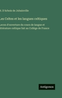 Les Celtes et les langues celtiques: Lecon d'ouverture du cours de langue et littérature celtique fait au Collège de France (French Edition) 3563228787 Book Cover