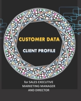 CUSTOMER DATA: Customer profile tracking log book-Client data Organizer log book for SALES EXECUTIVE, MARKETING MANAGER, DIRECTOR-BOSS, to keep ... -8”x10” 139 Pages, Data balls wheel Cover. 1661682944 Book Cover
