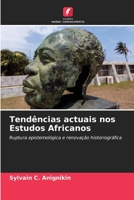 Tendências actuais nos Estudos Africanos: Ruptura epistemológica e renovação historiográfica 6205816970 Book Cover