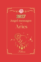 Angel messages for aries 2027: Daily messages from your angel (Angel Messages for 2027 by Kelliena) B0H6MVR3J6 Book Cover