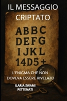 IL MESSAGGIO CRIPTATO: L'ENIGMA CHE NON DOVEVA ESSERE RIVELATO (Italian Edition) B0FRGHNN6H Book Cover