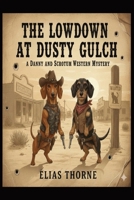 The Lowdown & Dusty Gulch - A Danny and Scrotum Western Mystery: A Danny & Scrotum Western Mystery: A Gritty Historical Animal Adventure and Humorous Detective Noir B0GKFQ8RQ7 Book Cover