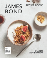 James Bond Recipe Book: Shaken Not Stirred! B09C3D52T7 Book Cover