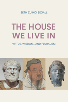 The House We Live in: Virtue, Wisdom, and Pluralism 1800503466 Book Cover