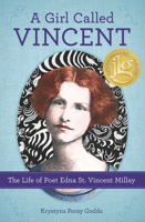 A Girl Called Vincent: The Life of Poet Edna St. Vincent Millay 0912777850 Book Cover