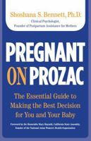 Pregnant on Prozac: The Essential Guide to Making the Best Decision for You and Your Baby 0762749407 Book Cover