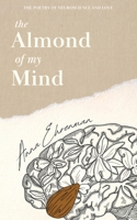 The Almond of my Mind - Paper Cover: The Poetry of Neuroscience and Love B0CFTZDDN4 Book Cover