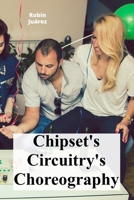 Chipset's Circuitry's Choreography: The motherboard's complex orchestration and hardware component interplay B0F8G9T8WZ Book Cover