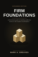 Firm Foundations: Expanded Edition: A Functional Guide to Building Effective Teams in the Modern Marketplace B0HDDGFCQF Book Cover