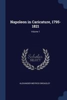 Napoleon in Caricature 1795-1821, Volume 1 1376738031 Book Cover