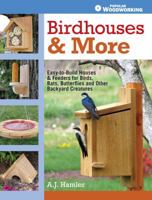 Birdhouses & More: Easy-To-Build Houses & Feeders for Birds, Bats, Butterflies and Other Backyard Creatures 1440333149 Book Cover