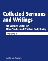 Collected Sermons and Writings Vol. 1: On Subjects Useful for Bible Studies and Practically Godly Living 1733711287 Book Cover