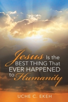 Jesus Is the Best Thing That Ever Happened to Humanity 3347359917 Book Cover