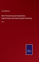 New Pronouncing and explanatory English-Italian and Italian-English Dictionary: Vol. I 375255424X Book Cover