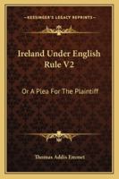 Ireland Under English Rule; Or, a Plea for the Plaintiff Volume V. 2 1175212415 Book Cover