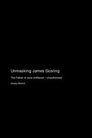 Unmasking James Gosling: The Father of Java Unfiltered - Unauthorized 1779699697 Book Cover