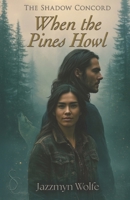 When the Pines Howl: A Paranormal Romance Novella (The Shadow Concord) B0FMQFRS8Q Book Cover