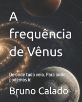 A frequência de Vênus: De onde tudo veio. Para onde podemos ir. (Portuguese Edition) B0H87NFVJP Book Cover