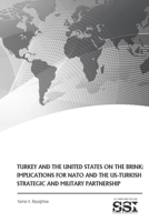 Turkey and the United States on the Brink: Implications for NATO and the US-Turkish Strategic and Military Partnership 1661414931 Book Cover