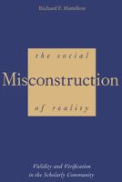 The Social Misconstruction of Reality: Validity and Verification in the Scholarly Community 0300206429 Book Cover