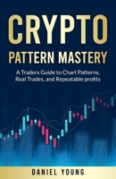 Crypto Pattern Mastery: A Trader's Guide to Chart Patterns, Real Trades, and Repeatable Profits B0FKZVM4MY Book Cover