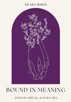 Bound in Meaning: Tefillin, Ritual, and Daily Life 1105946886 Book Cover