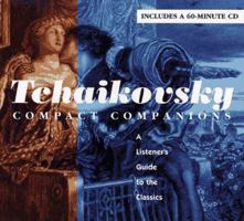 TCHAIKOVSKY: COMPACT COMPANIONS: A LISTENER'S GUIDE TO THE CLASSICS (Compact Companions) 0684813572 Book Cover
