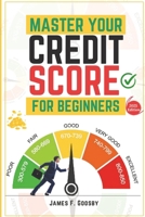 Master Your Credit Score For Beginners: The Ultimate Guide to Building, Improving, and Protecting Your Financial Future B0DWSXQ4PG Book Cover