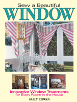 Sew a Beautiful Window: Innovative Window Treatments for Every Room in the House 0873492552 Book Cover
