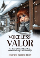 Voiceless Valor: The Cost of Silent Sacrifice When Pleasing Others Entraps Rediscover Your Will to Live B0GDVKCZ7H Book Cover