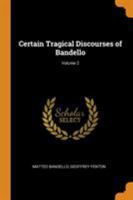 Certain Tragical Discourses of Bandello, Volume 2 1273858603 Book Cover