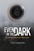 Even In the Dark: Potential Beyond Obscurity B0CFCLRSVD Book Cover
