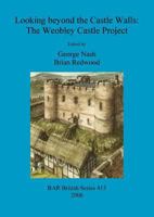 Looking Beyond the Castle Walls: The Weobley Castle Project (British Archaeological Reports British Series) 1841719544 Book Cover