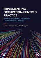 Implementing Occupation-Centred Practice: A Practical Guide for Occupational Therapy Practice Learning 1138238481 Book Cover