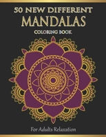 Mandalas Coloring Book For Adults Relaxation: 50 New Different Mandalas You Should Paint to Find Yourself B08L3XBTF1 Book Cover