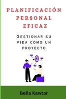 PLANIFICACIÓN PERSONAL EFICAZ: Gestionar su vida como un proyecto B0C9S8B3TH Book Cover