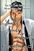 You're ONLY a Top? : The Dr. Cage Chronicles: Memoirs of a Sex Therapist 1644501090 Book Cover