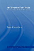 The Reformation of Ritual: An Interpretation of Early Modern Germany (Christianity & Society in the Modern World Series) 0415443938 Book Cover