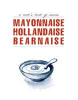 Mayonnaise, Hollandaise, Bernaise 1740456432 Book Cover