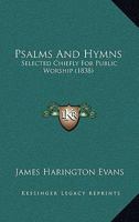Psalms and Hymns, Selected Chiefly for Public Worship, by J.H. Evans 1164936352 Book Cover