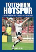 Tottenham Hotspur: 50 Classics 0752436120 Book Cover