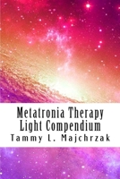 Metatronia Therapy - Light Compendium 1500209538 Book Cover
