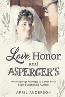 Love, Honor, and Asperger's: My Mixed-up Marriage to a Man With High-Functioning Autism 1955985502 Book Cover